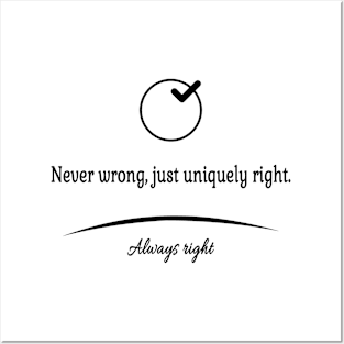 Never wrong  just uniquely right Posters and Art